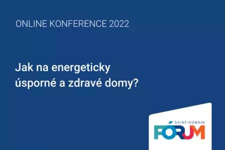 Saint-Gobain Fórum 2022: Jak na energeticky úsporné a zdravé domy?