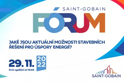 Saint-Gobain Fórum 2022:  Jaké jsou aktuální možnosti stavebních řešení pro úspory energií?