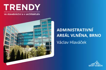 Trendy ve stavebnictví a v architektuře: Administrativní areál Vlněna, Brno