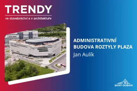 Trendy ve stavebnictví a v architektuře: Administrativní budova Roztyly Plaza