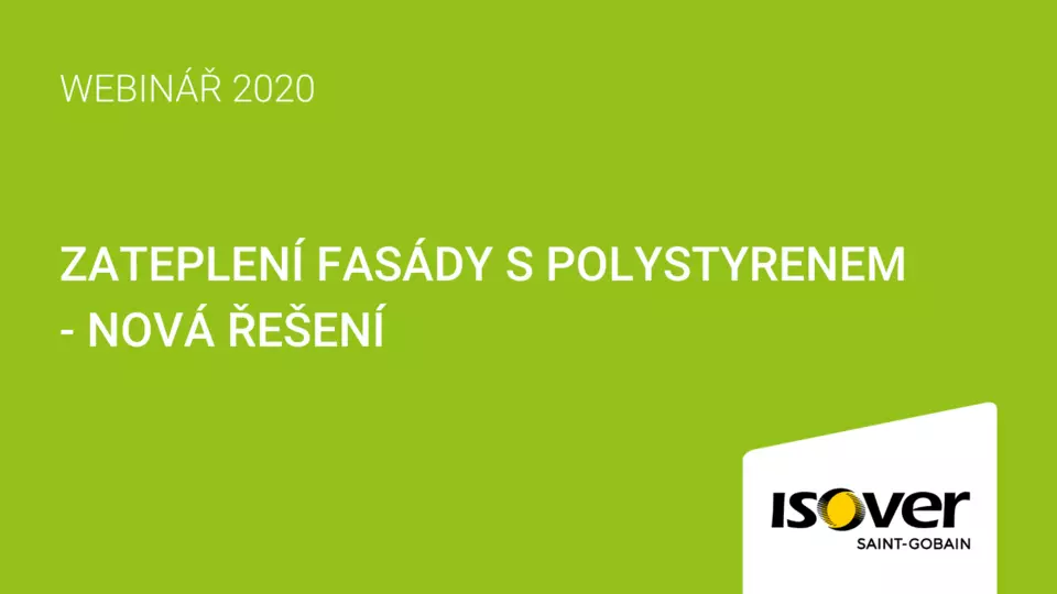 Webinář ISOVER: Zateplení fasády s polystyrenem - nová řešení Webinář ISOVER: Zateplení fasády s polystyrenem - nová řešení