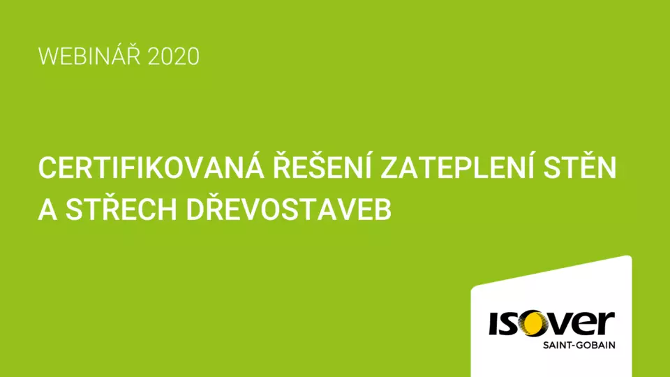 Webinář ISOVER: Certifikovaná řešení zateplení stěn a střech dřevostaveb