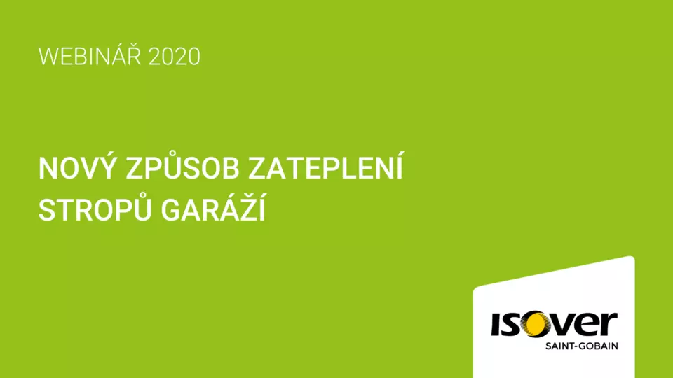 Webinář ISOVER: Nový způsob zateplení stropů garáží Webinář ISOVER: Nový způsob zateplení stropů garáží