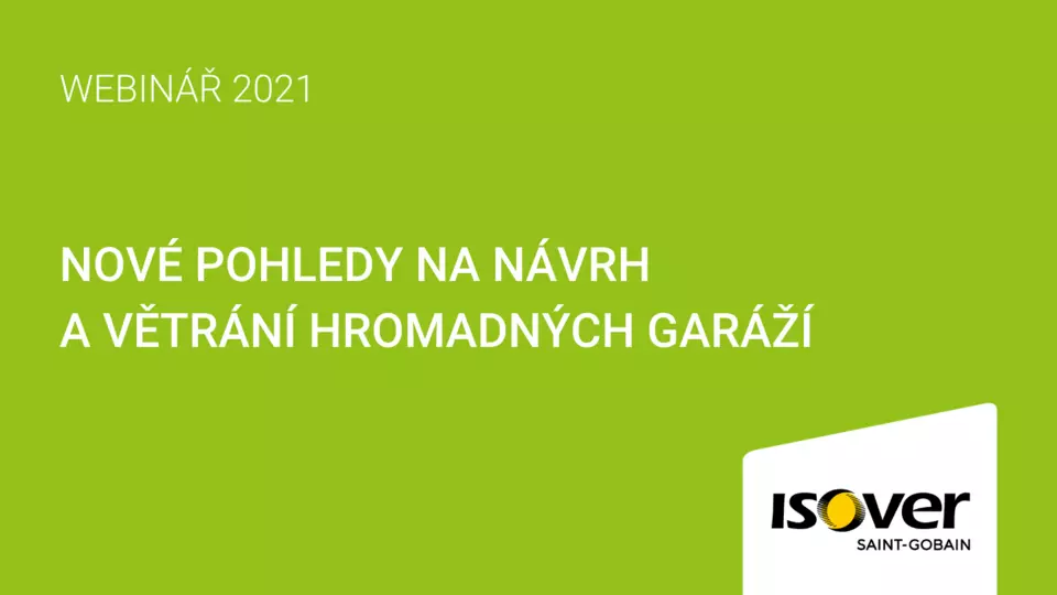 Webinář ISOVER: Nové pohledy na návrh a větrání hromadných garáží Webinář ISOVER: Nové pohledy na návrh a větrání hromadných garáží