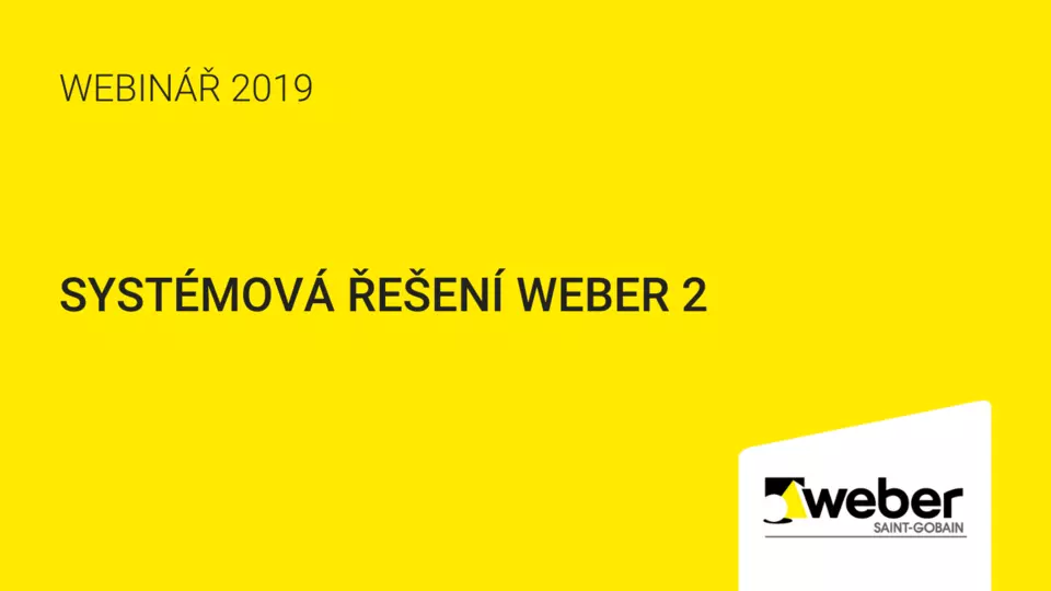 Webinář Weber: Systémová řešení Weber 2 Webinář Weber: Systémová řešení Weber 2