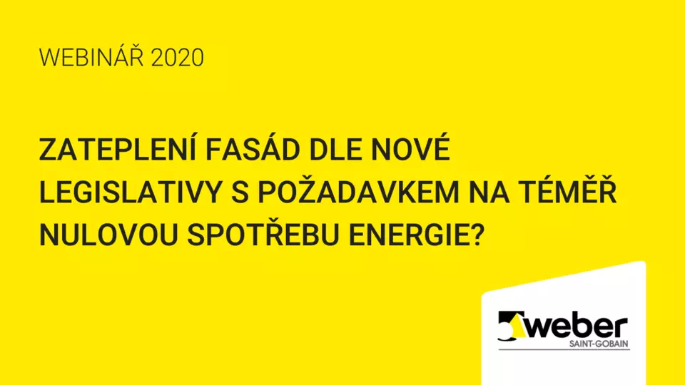 Webinář Weber: Zateplení fasád dle nové legislativy s požadavkem na téměř nulovou spotřebu energie? Webinář Weber: Zateplení fasád dle nové legislativy s požadavkem na téměř nulovou spotřebu energie?