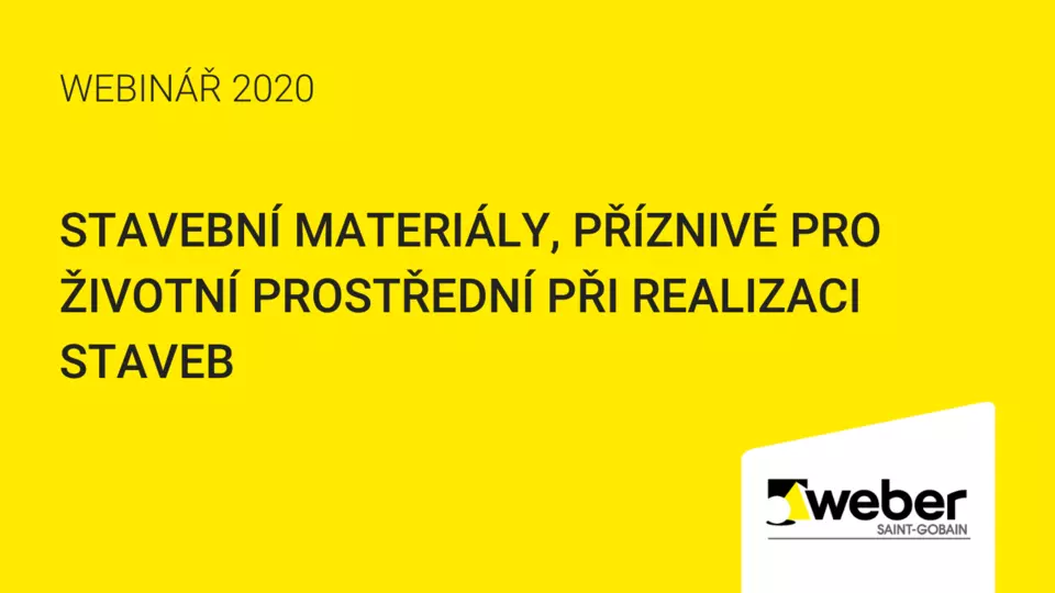Webinář Weber: Stavební materiály, příznivé pro životní prostřední při realizaci staveb Webinář Weber: Stavební materiály, příznivé pro životní prostřední při realizaci staveb