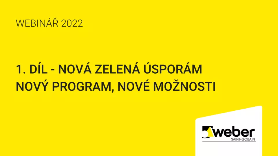 Webinář Weber: 1. díl - Nová zelená úsporám - nový program, nové možnosti Webinář Weber: 1. díl - Nová zelená úsporám - nový program, nové možnosti