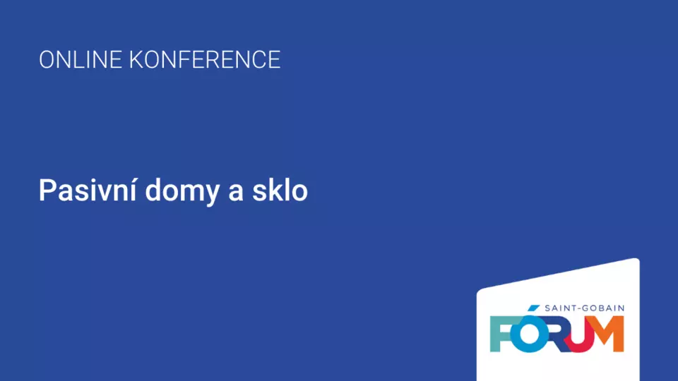Saint-Gobain Fórum Online – Pasivní domy a sklo