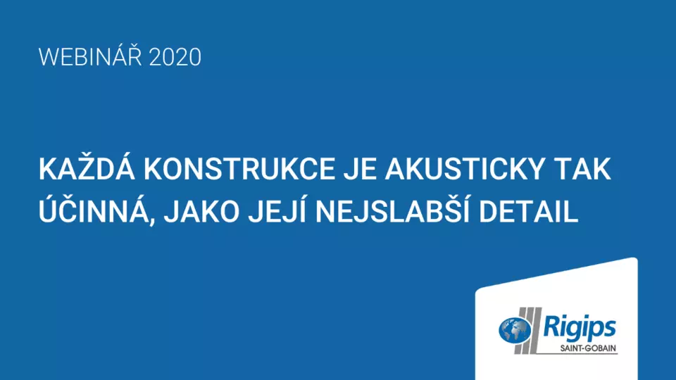 Webinář Rigips: Každá konstrukce je akusticky tak účinná jako její nejslabší detail Webinář Rigips: Každá konstrukce je akusticky tak účinná jako její nejslabší detail