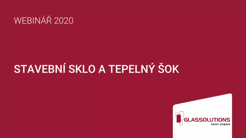 Webinář Glassolutions: Stavební sklo a tepelný šok Webinář Glassolutions: Stavební sklo a tepelný šok