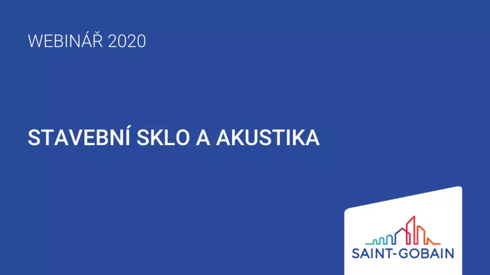 Webinář Glassolutions a Building Glass: Stavební sklo a akustika Webinář Glassolutions a Building Glass: Stavební sklo a akustika