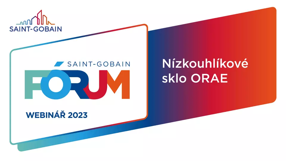 Webinář Saint-Gobain Glass: Nízkouhlíkové sklo ORAE Webinář Saint-Gobain Glass: Nízkouhlíkové sklo ORAE