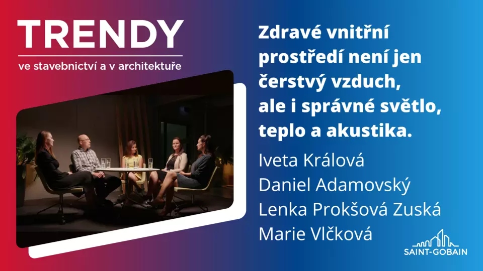 Trendy ve stavebnictví a v architektuře: Zdravé vnitřní prostředí není jen čerstvý vzduch, ale i správné světlo, teplo a akustika Trendy ve stavebnictví a v architektuře: Zdravé vnitřní prostředí není jen čerstvý vzduch, ale i správné světlo, teplo a akustika