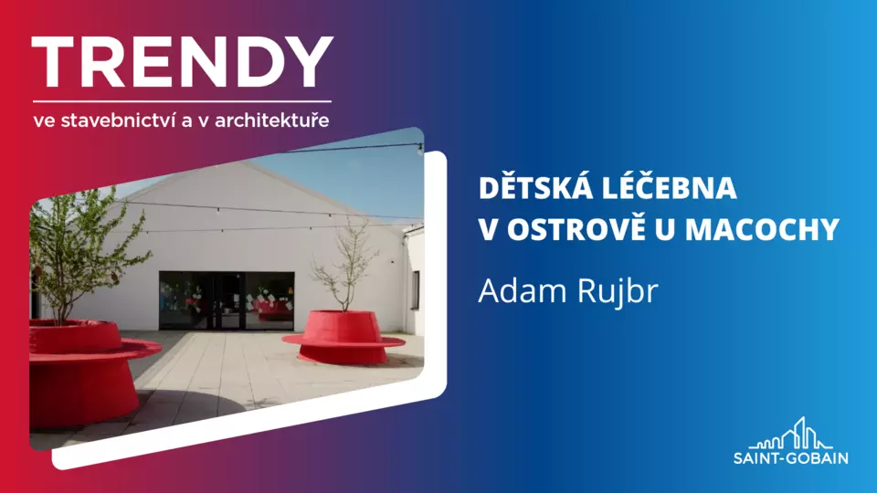 Trendy ve stavebnictví a v architektuře: Dětská léčebna v Ostrově u Macochy