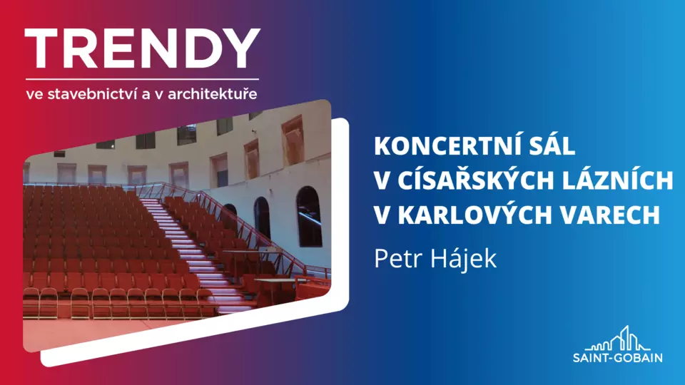Trendy ve stavebnictví a v architektuře: Koncertní sál v Císařských lázních v Karlových Varech Trendy ve stavebnictví a v architektuře: Koncertní sál v Císařských lázních v Karlových Varech