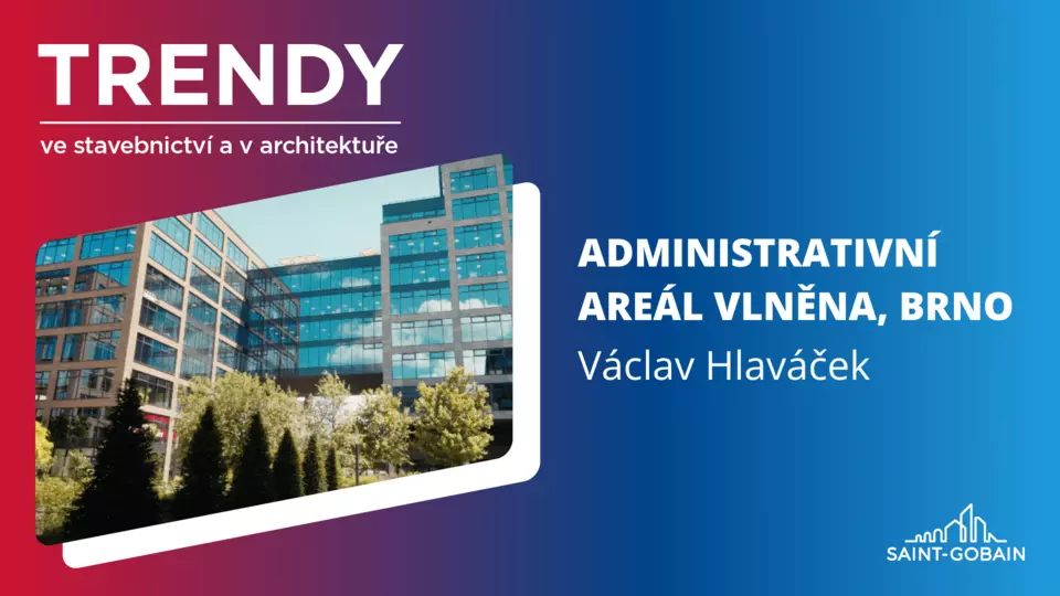 Trendy ve stavebnictví a v architektuře: Administrativní areál Vlněna, Brno Trendy ve stavebnictví a v architektuře: Administrativní areál Vlněna, Brno