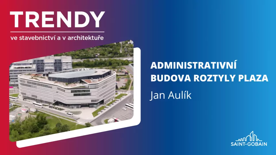 Trendy ve stavebnictví a v architektuře: Administrativní budova Roztyly Plaza