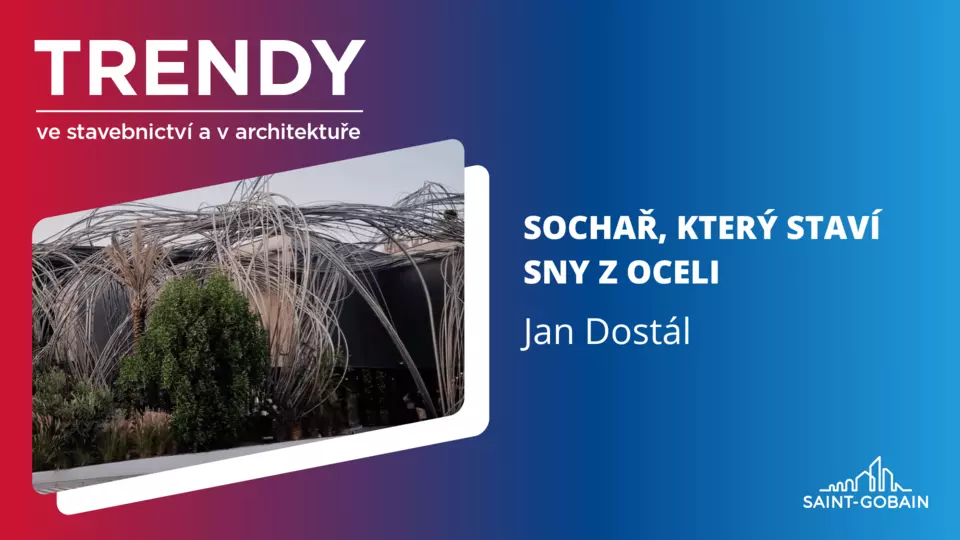 Trendy ve stavebnictví a architektuře: Jan Dostál – sochař, který staví sny z oceli