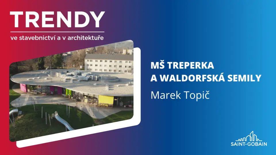 Trendy ve stavebnictví a architektuře: MŠ Treperka a waldorfská Semily